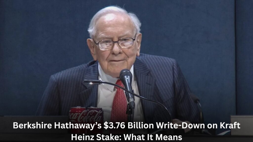Berkshire Hathaway’s $3.76 Billion Write-Down on Kraft Heinz Stake: What It Means